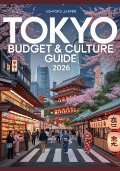 Paperback Tokyo Budget & Culture Guide 2026: Top Things to Do, Insider Tips, Affordable Eats, Top Attractions & Local Experiences Book