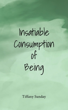 Insatiable Consumption of Being