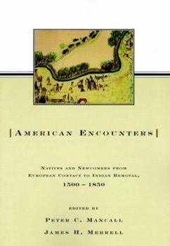 Paperback American Encounters: Natives and Newcomers from European Contact to Indian Removal, 1500-1850 Book