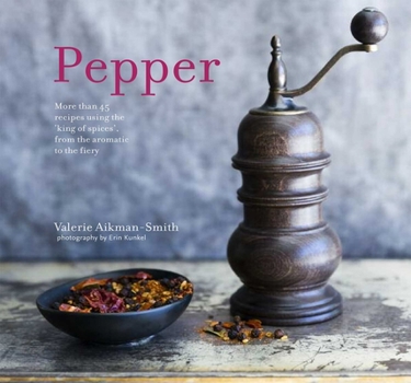 Hardcover Pepper: More Than 45 Recipes Using the 'King of Spices' from the Aromatic to the Fiery Book