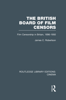 Hardcover The British Board of Film Censors: Film Censorship in Britain, 1896-1950 Book