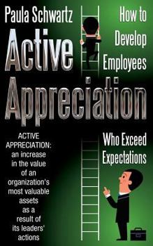 Paperback Active Appreciation: How to Develop Employees Who Exceed Expectations Book