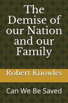 Paperback The Demise of Our Nation and Our Family: Can We Be Saved Book