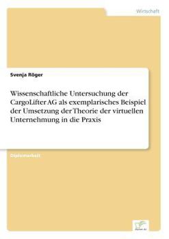 Paperback Wissenschaftliche Untersuchung der CargoLifter AG als exemplarisches Beispiel der Umsetzung der Theorie der virtuellen Unternehmung in die Praxis [German] Book