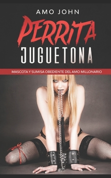 Paperback Perrita Juguetona: Mascota y Sumisa Obediente del Amo Millonario [Spanish] Book