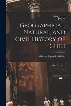 Paperback The Geographical, Natural, and Civil History of Chili Book