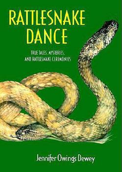 School & Library Binding Rattlesnake Dance: True Tales, Mysteries, and Rattlesnake Ceremonies Book