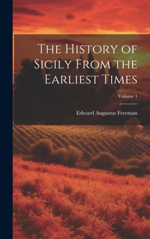 Hardcover The History of Sicily From the Earliest Times; Volume 1 Book