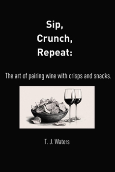 Paperback Sip, Crunch, Repeat: The art of pairing wine with crisps and snacks Book