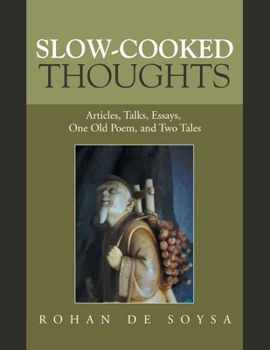 Paperback Slow-Cooked Thoughts: Articles, Talks, Essays, One Old Poem, and Two Tales Book