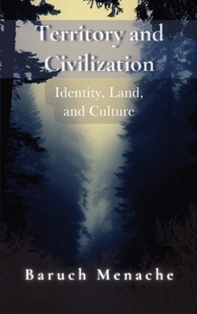 Territory and Civilization: Identity, Land, and Culture: A Philosophical Exploration of Territorial Attachment, Self-Preservation, and Cultural Evolution