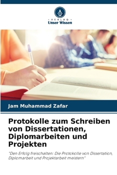 Protokolle zum Schreiben von Dissertationen, Diplomarbeiten und Projekten (German Edition)