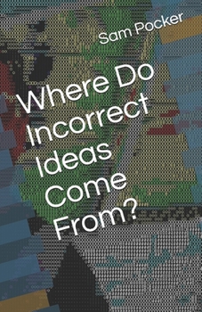 Paperback Where Do Incorrect Ideas Come From? Book
