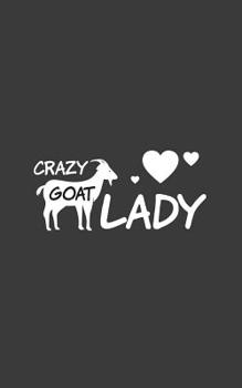 Crazy Goat Lady: Crazy Goat Lady Women's Notebook - Funny Farming Lovers Doodle Diary Book Gift For Ladies Farmers Easily Distracted By Goats And Other Farm Animals!
