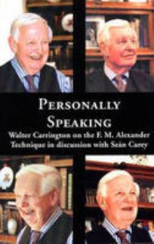 Paperback Personally Speaking: Walter Carrington on the F.M.Alexander Technique in Discussion with Sean Carey Book