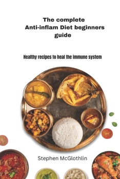 Paperback The complete anti-inflam Diet Beginners Guide: Healthy recipes to heal the immune system Book