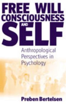 Paperback Free Will, Consciousness and Self: Anthropological Perspectives on Psychology Book