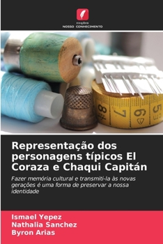 Representação dos personagens típicos El Coraza e Chaqui Capitán: Fazer memória cultural e transmiti-la às novas gerações é uma forma de preservar a nossa identidade (Portuguese Edition)