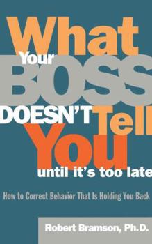 Paperback What Your Boss Doesn't Tell You Until It's Too Late: How to Correct Behavior That Is Holding You Back Book