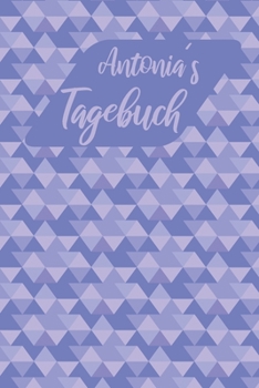 Antonias Tagebuch: Personalisiertes Tagebuch- 120 Seiten - A5 - Tagebücher sind dazu da Wünsche, schöne erlebnisse und spannende Geheimnisse ... man nicht mit anderen sprec (German Edition)