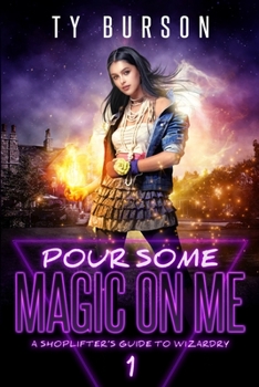 Paperback Pour Some Magic on Me: A Shoplifter's Guide to Wizardry Book