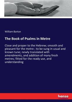 Paperback The Book of Psalms in Metre: Close and proper to the Hebrew; smooth and pleasant for the metre; to be sung in usual and known tune; newly translate Book
