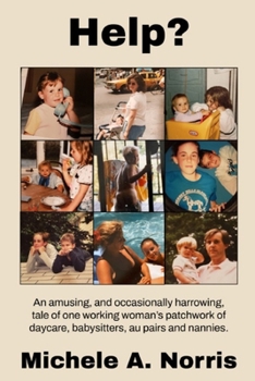 Help?: An amusing, and occasionally harrowing, tale of one working woman’s patchwork of daycare, babysitters, au pairs and nannies.