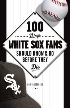 Paperback 100 Things White Sox Fans Should Know & Do Before They Die Book