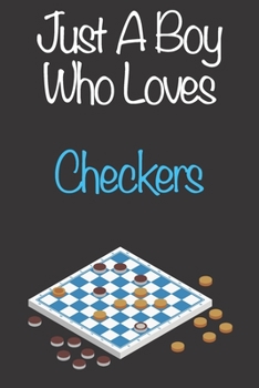 Paperback Just A Boy Who Loves Checkers: Gift Notebook for Checkers Lovers, Great Gift for a Boy who likes Mind Sports, Christmas Gift Book for Checkers Player Book