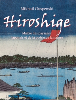 Hiroshige: Maître des paysages japonais et de la poésie de la nature