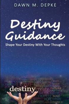 Paperback Destiny Guidance: Shape Your Destiny With Your Thoughts Book