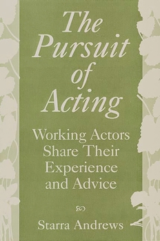 Paperback The Pursuit of Acting: Working Actors Share Their Experience and Advice Book