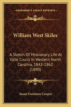 Paperback William West Skiles: A Sketch Of Missionary Life At Valle Crucis In Western North Carolina, 1842-1862 (1890) Book