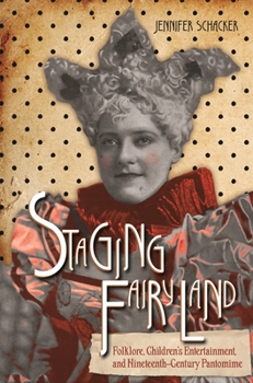 Hardcover Staging Fairyland: Folklore, Children's Entertainment, and Nineteenth-Century Pantomime Book