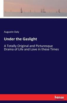 Paperback Under the Gaslight: A Totally Original and Picturesque Drama of Life and Love in these Times Book