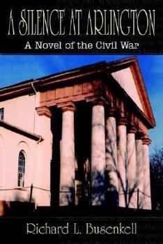 Hardcover A Silence at Arlington: A Novel of the Civil War Book