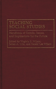 Hardcover Teaching Social Studies: Handbook of Trends, Issues, and Implications for the Future Book