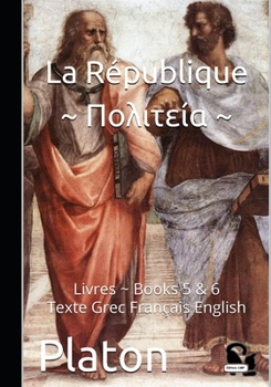 La R�publique Πολιτεία: Livres Books 5 & 6 ----- Texte Grec Fran�ais Anglais