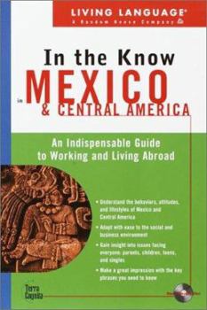 Paperback Living Language in the Know in Mexico and Central America: An Indispensable Cross Cultural Guide to Working and Living Abroad [With 60 Min CD] Book