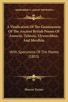 Paperback A Vindication Of The Genuineness Of The Ancient British Poems Of Aneurin, Taliesin, Llywarchhen, And Merdhin: With Specimens Of The Poems (1803) Book