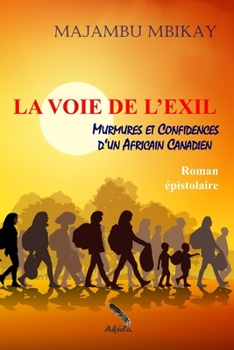 Paperback La voie de l'exil: Murmures et confidences d'un Africain Canadien [French] Book