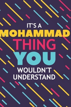 Paperback It's a Mohammad Thing You Wouldn't Understand: Lined Notebook / Journal Gift, 120 Pages, 6x9, Soft Cover, Glossy Finish Book