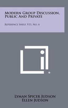 Hardcover Modern Group Discussion, Public And Private: Reference Shelf, V11, No. 6 Book