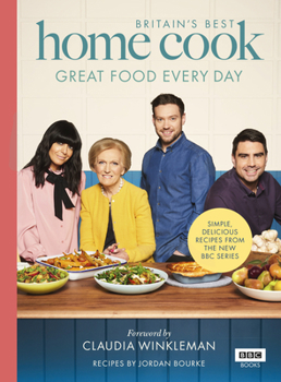 Hardcover Britain's Best Home Cook: Great Food Every Day: Simple, Delicious Recipes from the New BBC Series Book