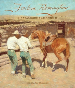 Frederic Remington: A Catalogue Raisonné II - Book  of the Charles M. Russell Center Series on Art and Photography of the American West