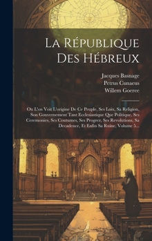 Hardcover La République Des Hébreux: Ou L'on Voit L'origine De Ce Peuple, Ses Loix, Sa Religion, Son Gouvernement Tant Ecclesiastique Que Politique, Ses Ce [French] Book