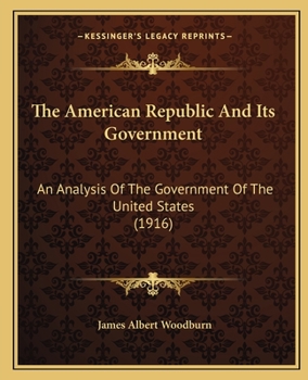 Paperback The American Republic And Its Government: An Analysis Of The Government Of The United States (1916) Book