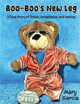 Paperback Boo-Boo's New Leg: A True Story of Illness, Acceptance and Healing Book