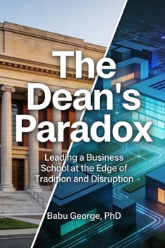 Paperback The Dean's Paradox: Leading a Business School at the Edge of Tradition and Disruption Book