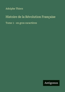 Paperback Histoire de la Révolution Française: Tome 1 - en gros caractères [French] Book
